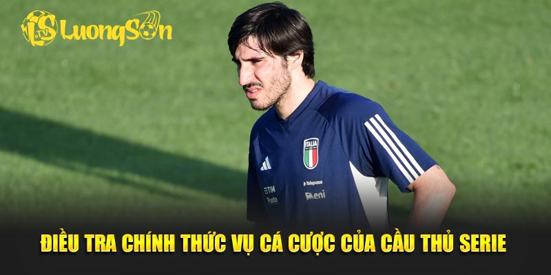 Điều tra chính thức vụ cá cược của cầu thủ Serie A