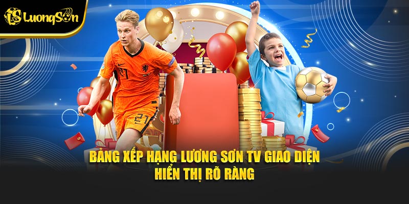 Bảng xếp hạng Lương Sơn TV giao diện hiển thị rõ ràng