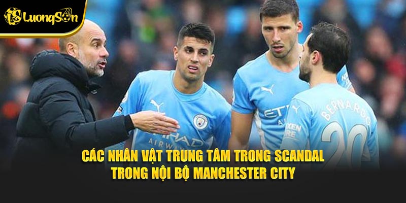 Các nhân vật trung tâm trong scandal trong nội bộ Manchester City