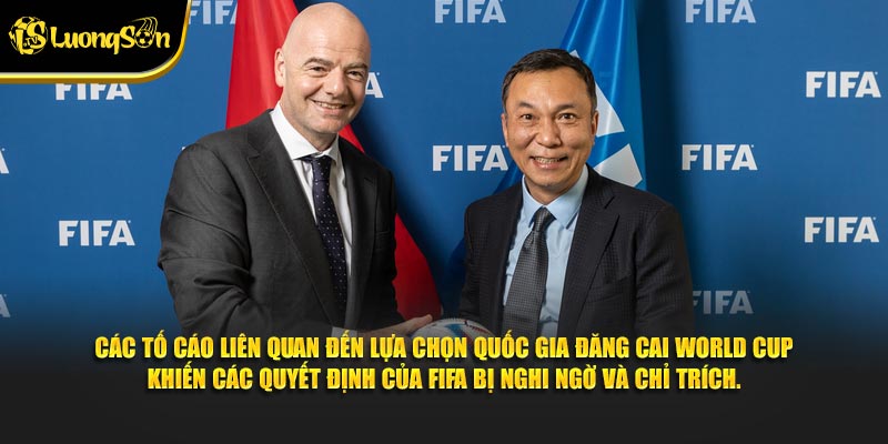 Các tố cáo liên quan đến lựa chọn quốc gia đăng cai World Cup khiến các quyết định của FIFA bị nghi ngờ và chỉ trích.