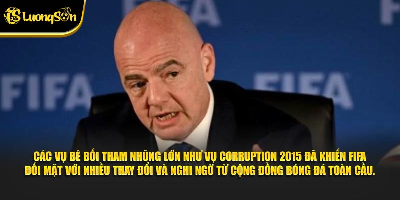 Các vụ bê bối tham nhũng lớn như vụ Corruption 2015 đã khiến FIFA đối mặt với nhiều thay đổi và nghi ngờ từ cộng đồng bóng đá toàn cầu.
