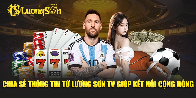 Chia sẻ thông tin từ Lương Sơn TV giúp kết nối cộng đồng
