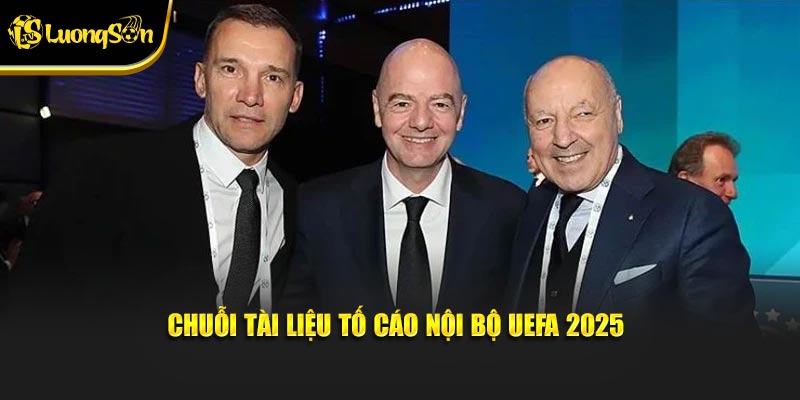 Chuỗi tài liệu tố cáo nội bộ UEFA 2025