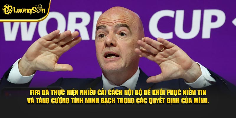 FIFA đã thực hiện nhiều cải cách nội bộ để khôi phục niềm tin và tăng cường tính minh bạch trong các quyết định của mình.