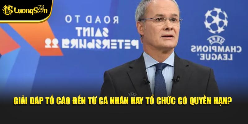 Giải đáp tố cáo đến từ cá nhân hay tổ chức có quyền hạn?
