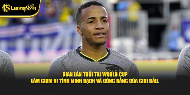 Gian lận tuổi tại World Cup làm giảm đi tính minh bạch và công bằng của giải đấu.