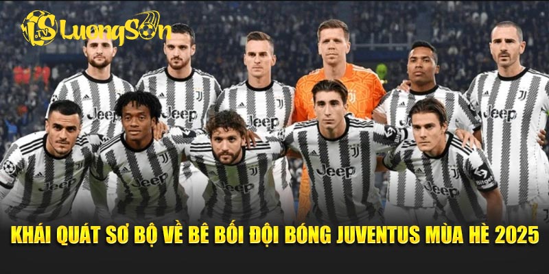 Khái quát sơ bộ về bê bối đội bóng Juventus mùa hè 2025