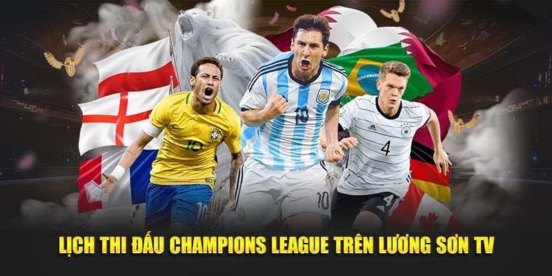 Lịch thi đấu Champions League trên Lương Sơn TV