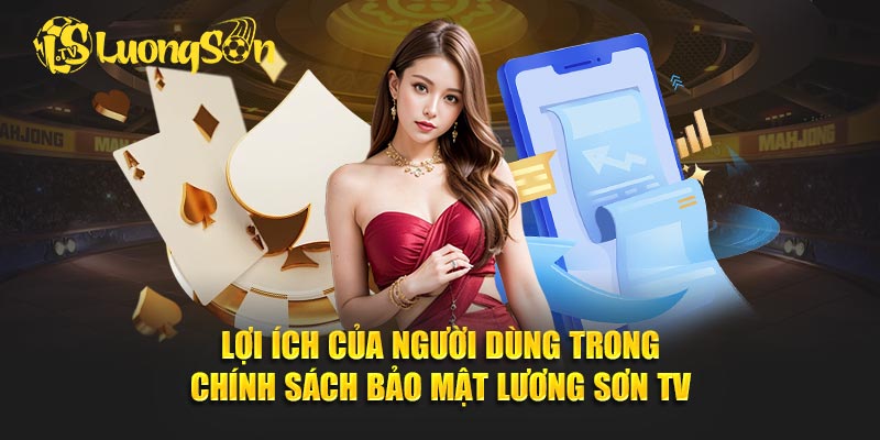Lợi ích của người dùng trong chính sách bảo mật Lương Sơn TV
