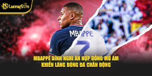 Mbappe dính nghi án hợp đồng mờ ám