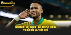 Neymar bị chỉ trích trên truyền thông