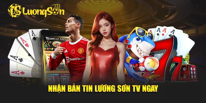 Nhận bản tin Lương Sơn TV ngay