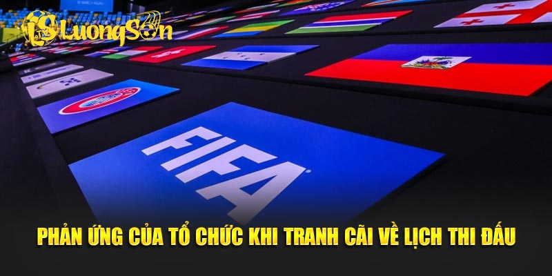 Phản ứng của tổ chức khi tranh cãi về lịch thi đấu