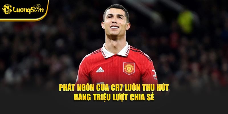 Phát ngôn của CR7 luôn thu hút hàng triệu lượt chia sẻ từ người hâm mộ