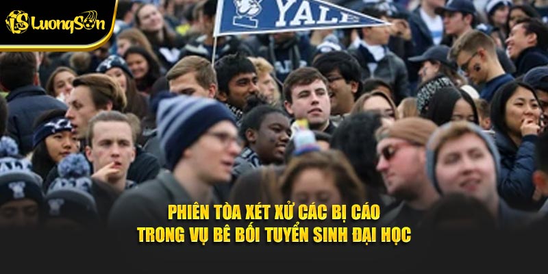 Phiên tòa xét xử các bị cáo trong vụ bê bối tuyển sinh đại học