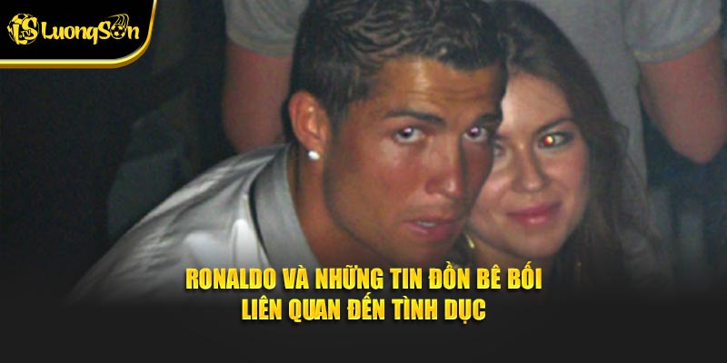 Ronaldo và những tin đồn bê bối liên quan đến tình dục