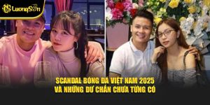 Scandal bóng đá Việt Nam 2025