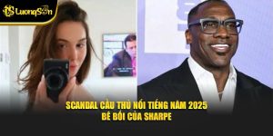 Scandal cầu thủ nổi tiếng năm 2025