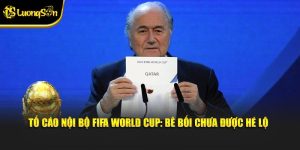 tố cáo nội bộ FIFA World Cup