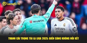 Tranh cãi trọng tài La Liga 2025
