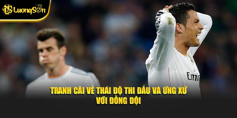 Tranh cãi về thái độ thi đấu và ứng xử với đồng đội