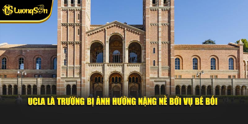 UCLA là trường bị ảnh hưởng nặng nề bởi vụ bê bối