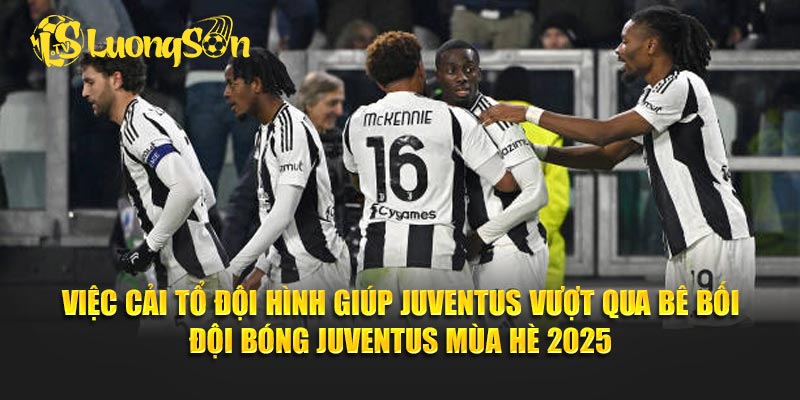 Việc cải tổ đội hình giúp Juventus vượt qua bê bối đội bóng Juventus mùa hè 2025.