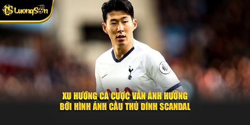 Xu hướng cá cược vẫn ảnh hưởng bởi hình ảnh cầu thủ dính scandal